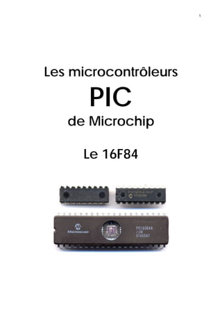 1
Les microcontrôleurs
PIC
de Microchip
Le 16F84
 