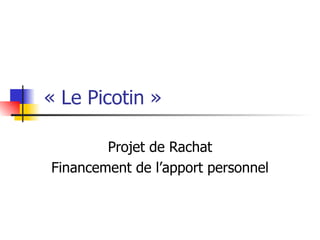 « Le Picotin » Projet de Rachat Financement de l’apport personnel 