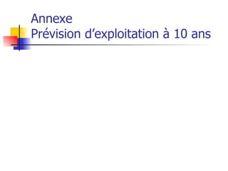 Annexe Prévision d’exploitation à 10 ans 