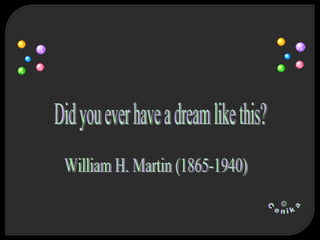 © Cenika William H. Martin (1865-1940) Did you ever have a dream like this? 