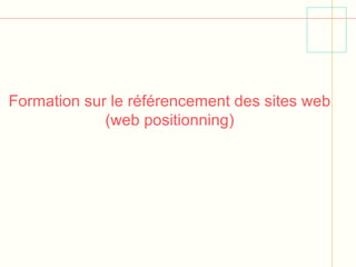 Formation sur le référencement des sites web (web positionning) 
