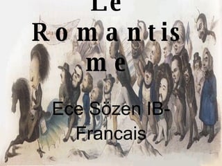 Le Romantisme Ece Sözen IB-Francais 