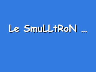 Le SmuLLtRoN … 