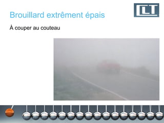 Brouillard extrêment épais
À couper au couteau
 