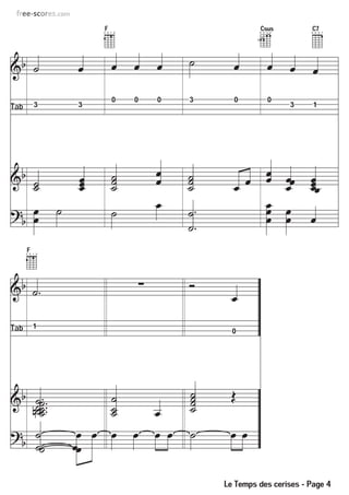F
                    2 0 1 0
                                                       Csus
                                                       5 5 3 3
                                                                     C7
                                                                     0 0 0 1

                                                   5




                        0     0   0   3     0              0
Tab       3     3                                                3   1




      F
      2 0 1 0




Tab       1
                                            0




                                          Le Temps des cerises - Page 4
 