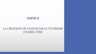 PARTIE II
LA CREATION DE VALEUR PAR LE TOURISME
DE BIEN-ÊTRE
 