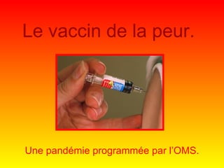 Le vaccin de la peur. Une pandémie programmée par l’OMS. 