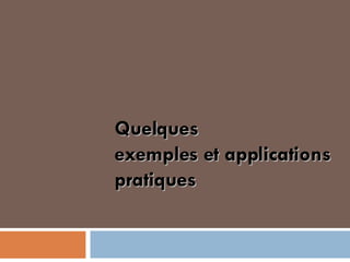 Quelques  exemples et applications pratiques 