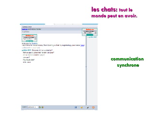 communication  synchrone les chats:  tout le monde peut en avoir. 