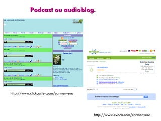 Podcast ou audioblog. http://www.clickcaster.com/carmenvera http://www.evoca.com/carmenvera 