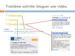 Troisième activité: bloguer une vidéo. Dailymotion Youtube Google vidéo 