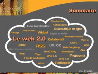 Sommaire ,[object Object],[object Object],[object Object],[object Object],[object Object],[object Object],[object Object],Le web 2.0 