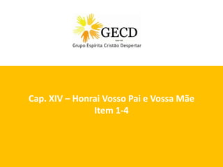 Dubai, 05/02/2013
Cap. XIV – Honrai Vosso Pai e Vossa Mãe
Item 1-4
 