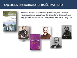Cap. XX OS TRABALHADORES DA ÚLTIMA HORA 
A primeira manifestação 
ostensiva do Espírito de 
Verdade ao professor Hippolyte 
Léon Denizard Rivail ocorreu 
em sua casa no dia 25/3/1856 
através de pancadas. 
https://www.youtube.com/watch?v=3RzdSNk49Tc 
Trecho do DVD - Organização do livro e critério dos textos do 
evangelho pelo codificador. Palestra com Haroldo Dutra Dias 
realizada na Federação Espírita do Paraná no dia 15.03.2014. 
 