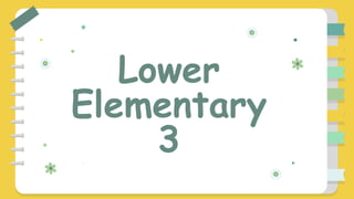 Lower
Elementary
3
 