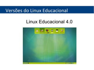 Versões do Linux Educacional Linux Educacional 4.0 