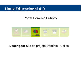 Linux Educacional 4.0 Portal Domínio Público Descrição:  Site do projeto Domínio Público 