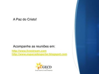Dubai, 14-08-2016
Por Patrícia Farias
http://www.livestream.com
http://www.espacodespertar.blogspot.com
A Paz do Cristo!
Acompanhe as reuniões em:
 