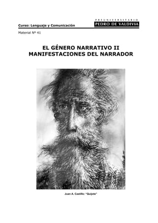 Curso: Lenguaje y Comunicación
Material Nº 41
EL GÉNERO NARRATIVO II
MANIFESTACIONES DEL NARRADOR
Juan A. Castillo: “Quijote”
 