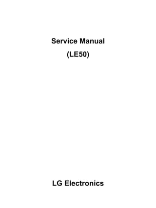 0
Service Manual
(LE50)
LG Electronics
 