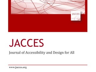 JACCES
Journal of Accessibility and Design for All
www.jacces.org
 