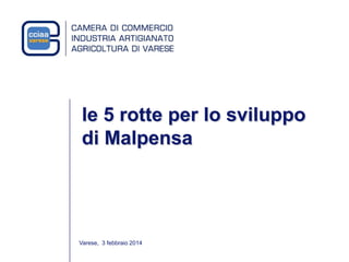 le 5 rotte per lo sviluppo
di Malpensa

Varese, 3 febbraio 2014

 
