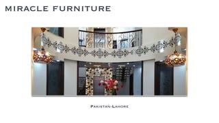 miracle furniture
Pakistan-Lahore
 