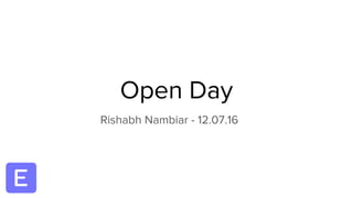 Open Day
Rishabh Nambiar - 12.07.16
 