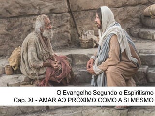 O Evangelho Segundo o Espiritismo
Cap. XI - AMAR AO PRÓXIMO COMO A SI MESMO
 