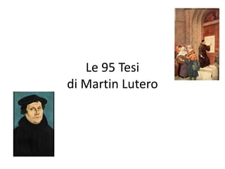 Le 95 Tesi
di Martin Lutero
 