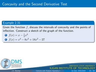 √
x2−4
5 lim
x→0+
(cos x)1/x
6 lim
x→0
sin(sin x)
sin x
7 lim
x→0+
ln x
cot x
8 lim
x→+∞
(
p
x2 + 1 − x)
9 lim
x→+∞

1 +
1
x
x
10 lim
x→0+
(1/x)x
J.V. Benitez Calculus with Analytic Geometry I 1st Sem, 2018-2019 27 / 39
 