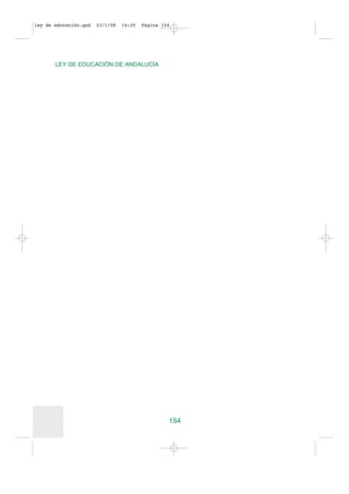 ley de educación.qxd   23/1/08   14:35   Página 154




       LEY DE EDUCACIÓN DE ANDALUCÍA




                                                  154
 