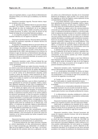 Página núm. 34                                              BOJA núm. 252                      Sevilla, 26 de diciembre 2007



visto en el apartado anterior, a cuyos efectos la Administración     de centros de la Administración educativa de la Comunidad
educativa emitirá, en la forma que se establezca, los informes       Autónoma de Andalucía, podrá acceder a los cuerpos docen-
oportunos.                                                           tes regulados en dicha Ley Orgánica, previa superación de las
                                                                     correspondientes pruebas selectivas.
     Disposición transitoria segunda. Personal interino mayor             2. Las pruebas selectivas a que se refiere el apartado an-
de cincuenta y cinco años.                                           terior garantizarán los principios de igualdad, mérito y capaci-
     1. Se garantiza la estabilidad laboral al personal interino     dad, debiendo respetarse, en todo caso, lo establecido en la
asimilado a los distintos cuerpos y especialidades docentes          normativa básica de la Administración General del Estado.
que, durante los años de implantación de la Ley Orgánica                  3. El sistema de ingreso será el de concurso-oposición
2/2006, de 3 de mayo, haya cumplido cincuenta y cinco años           convocado por la Administración educativa. En la fase de con-
y tenga reconocido, al menos, cinco años de servicio en las          curso, se valorarán la formación académica y, de forma prefe-
bolsas de trabajo de la Comunidad Autónoma andaluza.                 rente, la experiencia docente previa en los centros públicos de
     2. Los requisitos recogidos en el apartado anterior se en-      la misma etapa educativa. La fase de oposición constará de
tenderán referidos al 31 de agosto de cada año.                      una única prueba estructurada en dos partes que no tendrán
                                                                     carácter eliminatorio. La primera parte consistirá en la presen-
     Disposición transitoria tercera. Personal interino asimilado    tación de una programación didáctica, y la segunda, en la pre-
al cuerpo de profesores especiales de institutos técnicos de         paración, exposición y defensa de una unidad didáctica. Esta
enseñanzas medias.                                                   segunda parte podrá ser sustituida por un informe que, a tal
     Se garantiza la estabilidad laboral al personal interino de     efecto, y a instancias del aspirante, elabore la Administración
la especialidad de educación física, asimilado al cuerpo decla-      educativa, en el que se valoren sus conocimientos acerca de
rado a extinguir de profesores especiales de institutos técni-       una unidad didáctica presentada por el mismo.
cos de enseñanzas medias, que accedió a dicha situación con               4. Quienes accedan por este procedimiento estarán exen-
anterioridad al año 1990 y que permanezca en la misma a la           tos de la realización de la fase de prácticas y obtendrán des-
entrada en vigor de esta Ley. La Administración educativa ga-        tino definitivo, como funcionarios de carrera del cuerpo que
rantizará su permanencia en el puesto y en el centro o servicio      corresponda, en los mismos puestos que venían ocupando
educativo en el que se encuentre destinado, de acuerdo con lo        como personal laboral fijo.
que a tales efectos se determine.                                         5. Los procedimientos de ingreso a que hace referencia
                                                                     esta disposición sólo serán de aplicación en el plazo de tres
      Disposición transitoria cuarta. Personal laboral fijo que      años contados desde la entrada en vigor de la Ley Orgánica
realiza funciones docentes en los centros y secciones de edu-        2/2006, de 3 de mayo, de acuerdo con lo recogido en la dis-
cación permanente.                                                   posición transitoria quinta de la misma.
      1. El personal laboral que realiza funciones docentes en
los centros y secciones de educación permanente, y que fuera              Disposición transitoria sexta. Transformación de conser-
fijo en los centros para la educación de adultos dependientes        vatorios elementales de música en profesionales.
de las Corporaciones locales en el momento de su integración              1. Los conservatorios elementales de música de titulari-
en la red de centros de la Administración educativa, podrá           dad de la Junta de Andalucía se transformarán en conservato-
acceder al cuerpo de maestros, previa superación de las co-          rios profesionales si, a la entrada en vigor de la presente Ley,
rrespondientes pruebas selectivas, que se convocarán, a tales        concurren las siguientes circunstancias:
efectos, en un plazo no superior a un año desde la entrada en
vigor de la presente Ley.                                                  a) Cuenten con, al menos, ciento ochenta alumnos y
      2. Las pruebas selectivas a que se refiere el apartado an-     alumnas matriculados en el grado elemental de música.
terior garantizarán los principios de igualdad, mérito y capaci-           b) Inexistencia de oferta musical de grado profesional en
dad, debiendo respetarse, en todo caso, lo establecido en la         la localidad.
normativa básica de la Administración General del Estado.                  c) Existencia de un conservatorio elemental de música de
      3. El sistema de ingreso será el de concurso-oposición         titularidad municipal o de una escuela municipal de música.
convocado por la Administración educativa. En la fase de con-              d) Garanticen una demanda de, al menos, cincuenta soli-
curso, se valorarán la formación académica y, de forma pre-          citantes para el primer curso del grado profesional de música.
ferente, la experiencia docente previa en los centros públicos
de educación permanente. La fase de oposición constará de                2. La Administración educativa establecerá la oferta de
una única prueba estructurada en dos partes que no tendrán           enseñanzas de los mencionados conservatorios profesionales
carácter eliminatorio. La primera parte consistirá en la presen-     como resultado de la transformación.
tación de una programación didáctica, y la segunda, en la pre-
paración, exposición y defensa de una unidad didáctica. Esta              Disposición transitoria séptima. Requisitos mínimos de los
segunda parte podrá ser sustituida por un informe que, a tal         centros que impartan el primer ciclo de la educación infantil.
efecto, y a instancias del aspirante, elabore la Administración           Hasta tanto se establezcan los requisitos de los centros
educativa, en el que se valoren sus conocimientos acerca de          que impartan el primer ciclo de la educación infantil a que se
una unidad didáctica presentada por el mismo.                        refiere el artículo 45 de la presente Ley, será de aplicación la
      4. Quienes accedan por este procedimiento estarán              normativa vigente a la entrada en vigor de la misma.
exentos de la realización de la fase de prácticas y obtendrán
destino definitivo, como funcionarios de carrera del cuerpo de            Disposición transitoria octava. Personal funcionario del
maestros, en los mismos puestos que venían ocupando como             cuerpo de maestros adscrito al primer ciclo de la educación
personal laboral fijo.                                               secundaria obligatoria.
                                                                          El profesorado funcionario del cuerpo de maestros que,
     Disposición transitoria quinta. Personal laboral fijo de cen-   en virtud del proceso regulado en el Decreto 154/1996, de
tros dependientes de administraciones no autonómicas.                30 de abril, fue adscrito a puestos de trabajo del primer ciclo
     1. El personal laboral fijo que realice funciones docentes      de la educación secundaria obligatoria, podrá continuar en di-
en centros dependientes de otras administraciones públicas           chos puestos indefinidamente, así como ejercer su movilidad
que se hayan incorporado con anterioridad a la entrada en            en relación con las vacantes que, a tal fin, determine la Ad-
vigor de la Ley Orgánica 2/2006, de 3 de mayo, o se incorpo-         ministración educativa. En el supuesto de que dicho personal
ren durante los tres primeros años de su aplicación a la red         accediera a los cuerpos de profesores de enseñanza secunda-
 