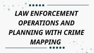 LEA4 Law Enforcement operations and planning with crime mapping | PPTX