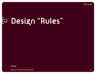 FOWD 2007




Design “Rules”



DESIGN

http://artofselfbranding.com/          52