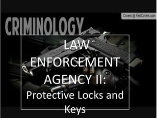 LAW
ENFORCEMENT
AGENCY II:
Protective Locks and
Keys
 