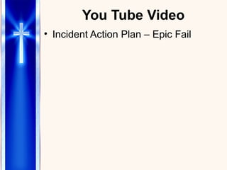 You Tube Video Incident Action Plan – Epic Fail 