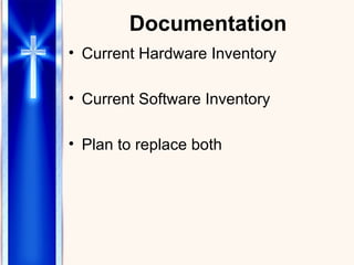Documentation Current Hardware Inventory Current Software Inventory Plan to replace both 