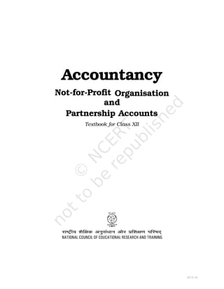 Accountancy
Not-for-Profit Organisation
and
Partnership Accounts
Textbook for Class XII
2015-16
 