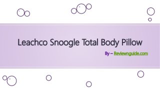 By – Reviewnguide.com
Leachco Snoogle Total Body Pillow
 