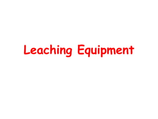 Leaching Equipment
Prepared by
A. Nandakumar, M.Tech
 