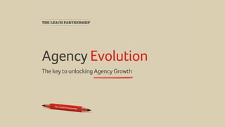 Agency Evolution
The key to unlocking Agency Growth
 