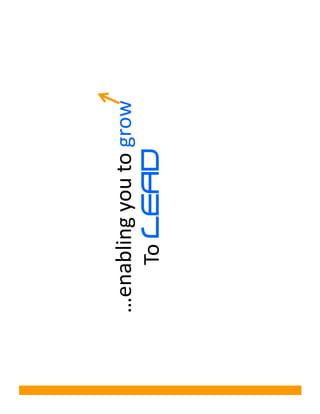 …enabling you to grow
    To LEAD
 