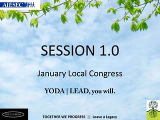 SESSION 1.0
January Local Congress

ELYSIUM

TOGETHER WE PROGRESS || Leave a Legacy

 