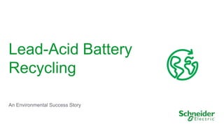 Lead-Acid Battery
Recycling
An Environmental Success Story

 