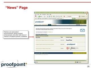 “News” Page Partners can read product announcements, partner program enhancements, and other news items of interest to Proofpoint partners, worldwide 