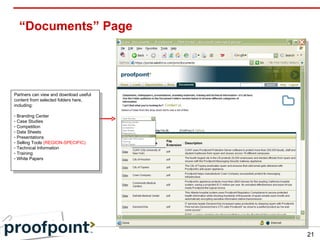 “Documents” Page Partners can view and download useful content from selected folders here, including: Branding Center Case Studies Competition Data Sheets Presentations Selling Tools  (REGION-SPECIFIC) Technical Information Training White Papers 