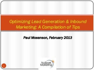 Optimizing Lead Generation & Inbound
       Marketing: A Compilation of Tips

          Paul Mosenson, February 2013




1
 