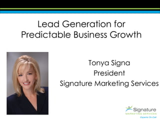 Lead Generation for Predictable Business Growth Tonya Signa President Signature Marketing Services 