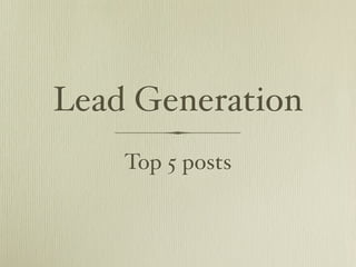 Lead Generation 
Top 5 posts 
 